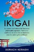 Ikigaï: Le chemin du bonheur de l'ancienne philosophie japonaise. Retrouver confiance en soi et être en harmonie avec les autres grâce à l'Ikigaï